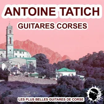 Les plus belles guitares de corses (Guitares corses) by Antoine Tatich