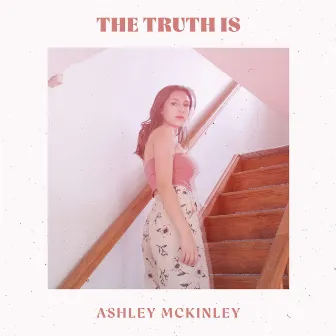 The Truth Is by Ashley McKinley