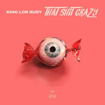 That Shit Crazy by King Lor Rudy