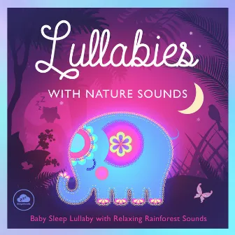 Lullabies with Nature Sounds - Baby Sleep Lullaby with Relaxing Rainforest Sounds by Sleepyheadz