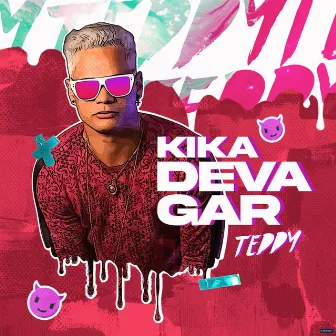 Kika Devagar by Teddy