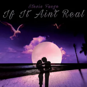 If It Aint Real by Stevie Fuego