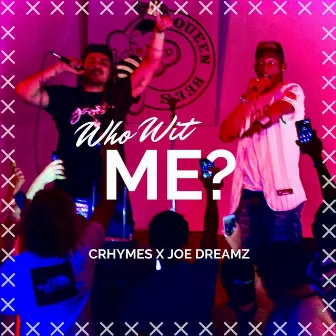 Who Wit Me? by Crhymes