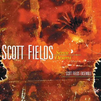 Scott Fields: Seven Deserts by Scott Fields