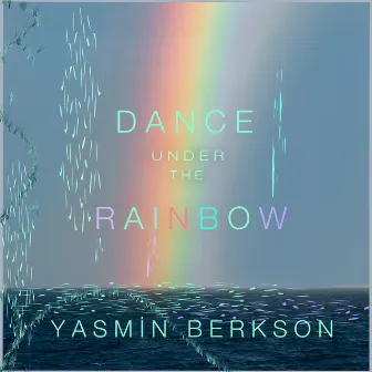 Dance Under The Rainbow by Yasmin Berkson