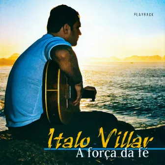 A Força da Fé (Playback) by Ítalo Villar