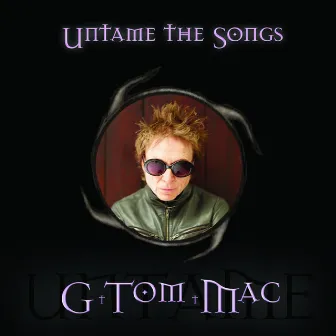 Untame the Songs by G Tom Mac