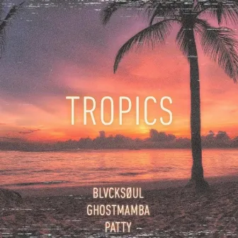 Tropics by BLVCKSØUL