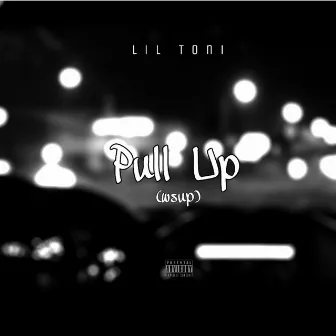 Pull Up (Wsup) by Lil Toni