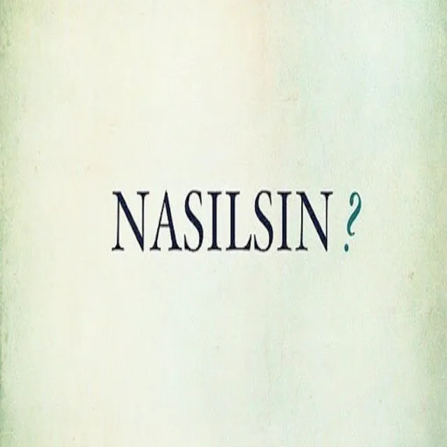 Nasilsin?