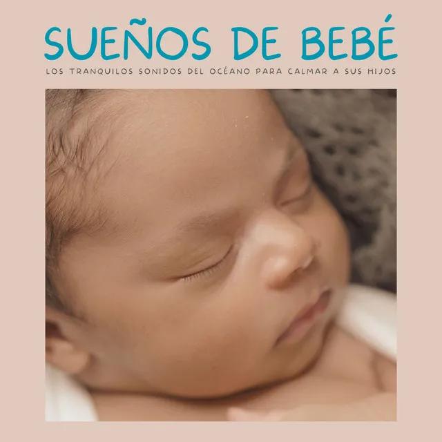 Sueños De Bebé: Los Tranquilos Sonidos Del Océano Para Calmar A Sus Hijos