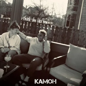 I Think She Like Me by Kamoh