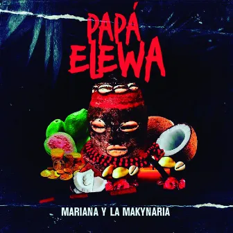 Papá Elewa by MARIANA Y LA MAKYNARIA