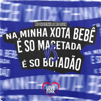 Na Minha Xota Bebê É So Macetada Vs É So Botadão by MC Thaizinha