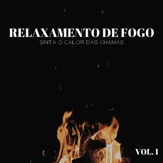 Relaxamento De Fogo: Sinta O Calor Das Chamas Vol. 1 by 1 Hora de Meditação