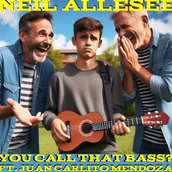 You Call That Bass? by Neil Allesee