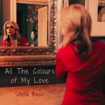 All the Colours of My Love by Stella Bass