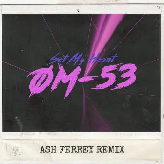 Set My Heart (Ash Ferrey Remix) by OM53