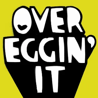 OVER EGGIN' IT by MONGRELS