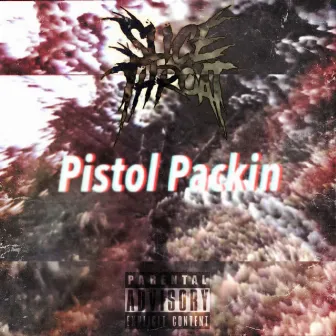 Pistol Packin by Slice Throat