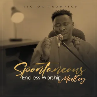 Spontaneous Endless Worship by Victor Thompson