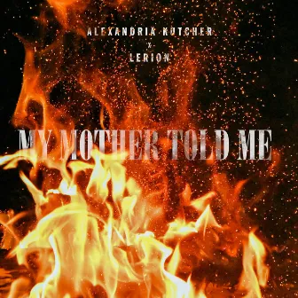 My Mother Told Me by Alexandria Kutcher