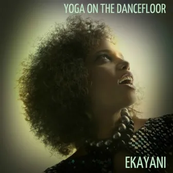 Yoga On The Dancefloor by Ekayani