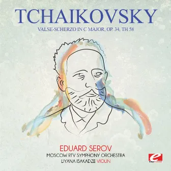 Tchaikovsky: Valse-Scherzo in C Major, Op. 34, Th 58 (Digitally Remastered) by Liyana Isakadze