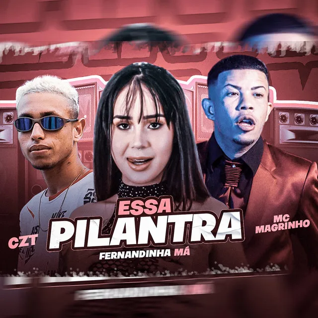 Essa Pilantra (feat. Mc Fernadinha Má & Mc Magrinho)