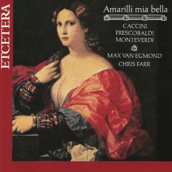 Amarilli mia bella, Caccini, Frescobaldi, Monteverdi by Chris Farr