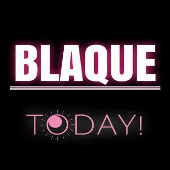 Today by Blaque