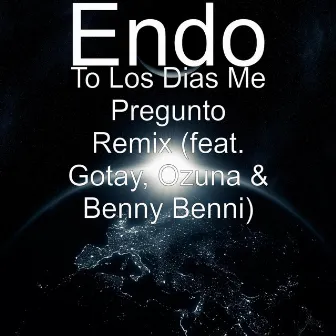 To los Dias Me Pregunto (Remix) [feat. Gotay, Ozuna & Benny Benni] by Endo