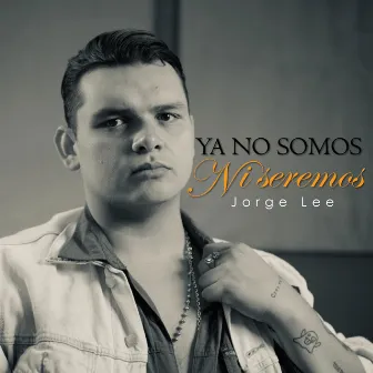 Ya No Somos Ni Seremos by Jorge Lee