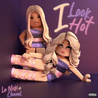 I Look Hot (feat. Chanel Celeste Hilton) by Chanel Celeste Hilton