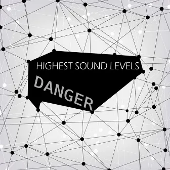 Danger by Highest Sound Levels