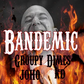 Bandemic by Groupy Dimes