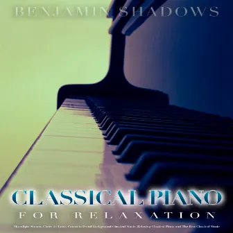 Classical Piano For Relaxation: Moonlight Sonata, Claire de Lune, Canon in D and Background Classical Music, Relaxing Classical Piano and The Best Classical Music by Classical Piano Channel