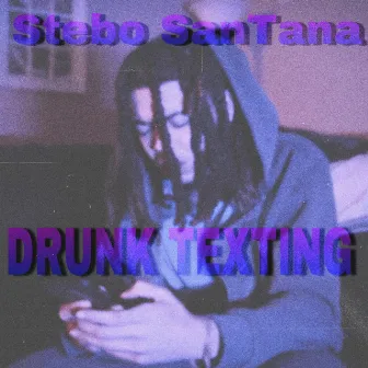 DRUNK TEXTING by Stebo SanTana