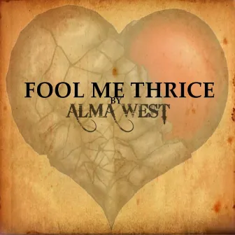 Fool Me Thrice by Alma West