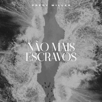 Não Mais Escravos by Fredy Miller