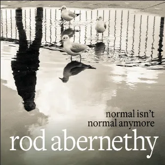 Normal Isn't Normal Anymore by Rod Abernethy