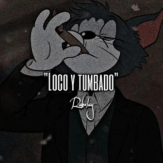 Loco y Tumbado by Rabelay