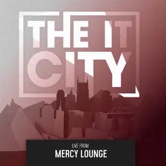 Live from Mercy Lounge by The It City