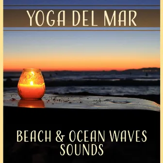 Yoga del Mar: Beach & Ocean Waves Sounds, Sleep Water Music, Tibetan Bowls, Calming Sea, Reiki, Yoga, Relaxation by Healing Waters Zone