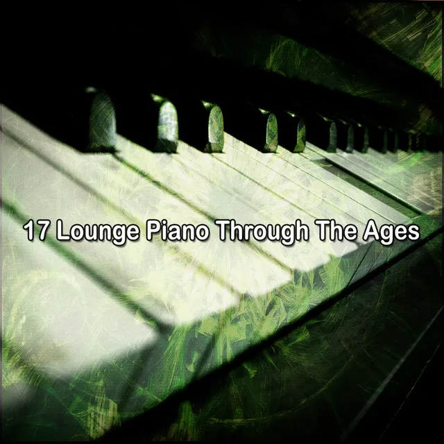 17 Lounge Piano Through The Ages