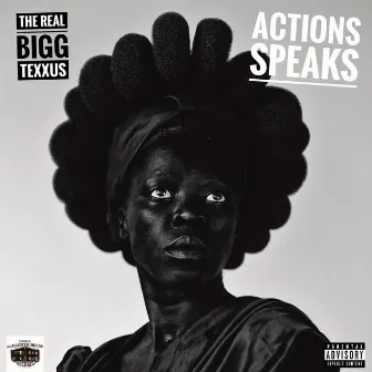 Actions Speaks by The Real Bigg Texxus