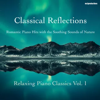 Classical Reflections (Relaxing Piano Classics, Vol. 1) [Romantic Piano with the Soothing Sounds of Nature] by Michael Charles Clark