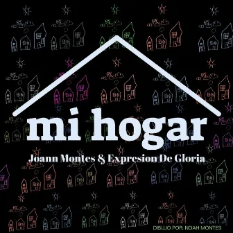 Mi Hogar by Joann Montes & Expresion de Gloria