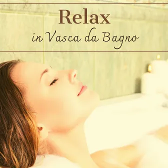 Relax in vasca da bagno – Musica per bagno rilassante, canzoni per spa, doccia, relax casalingo by Sauna & Relax