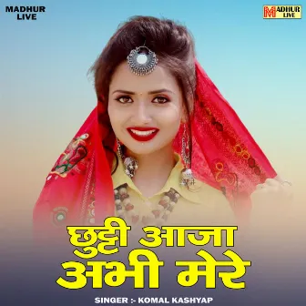 Chhutti Aaja Abhi Mere (Hindi) by Komal Kashyap